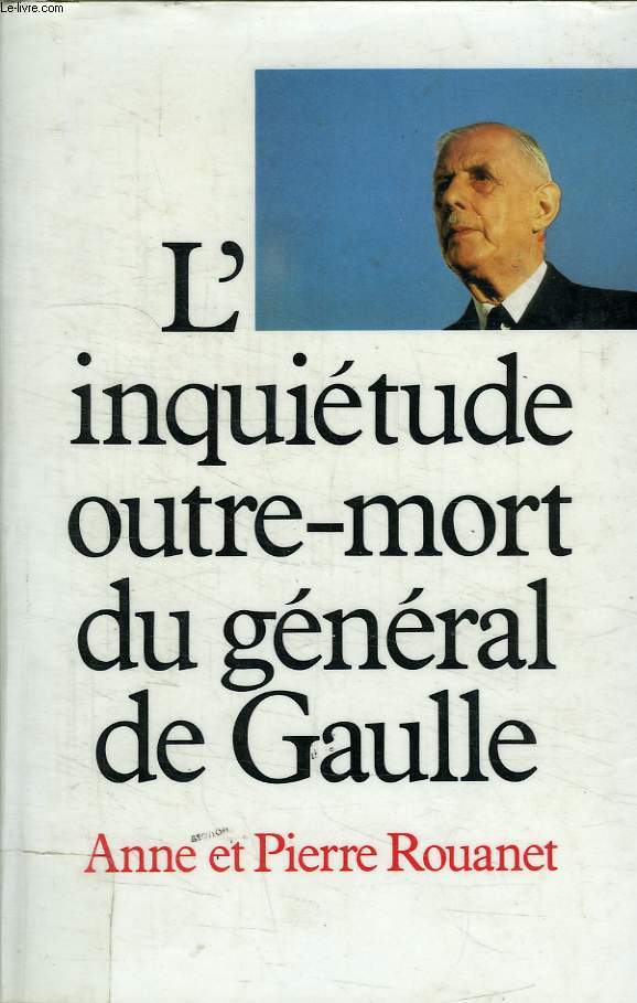 L INQUIETUDE OUTRE MORT DU GENERAL DE GAULLE.