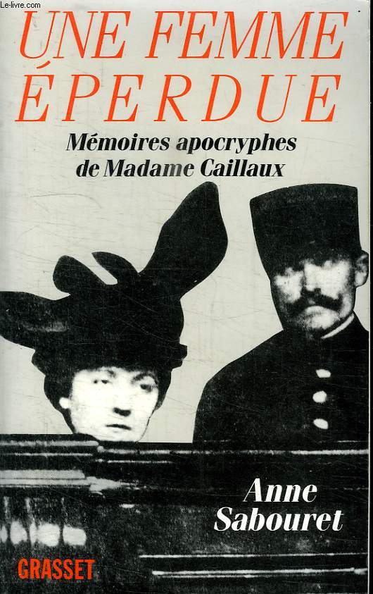 UNE FEMME EPERDUE. MEMOIRES APOCRYPHES DE MADAME DE CAILLAUX.