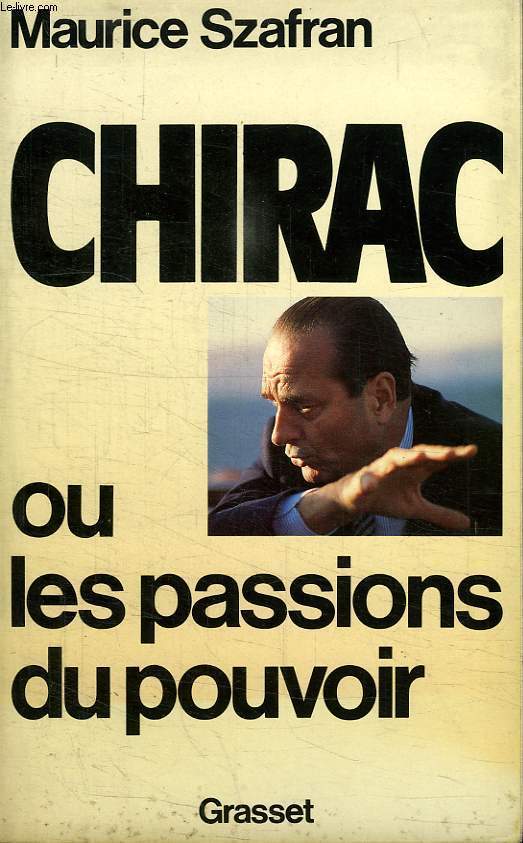 CHIRAC OU LES PASSIONS DU POUVOIR.