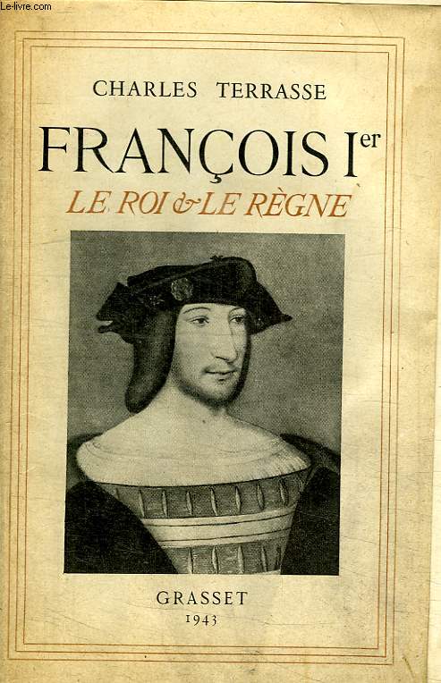FRANCOIS PREMIER. LE ROI ET LE REGNE.
