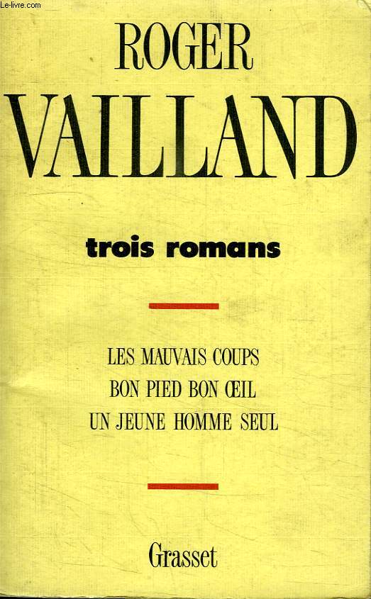 TROIS ROMANS. LES MAUVAIS COUPS. BON PIED BON OEIL. UN JEUNE HOMME SEUL.