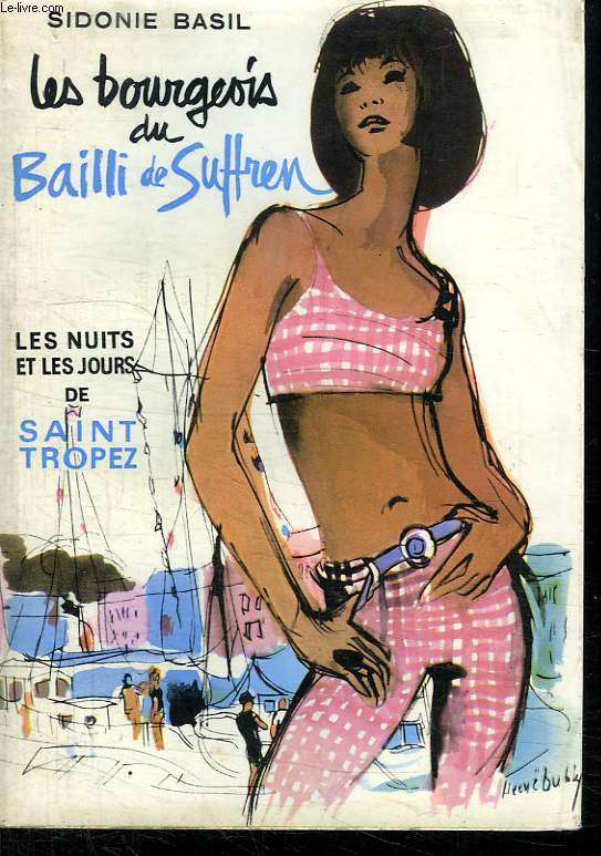 LES BOURGEOIS DE BAILLI DE SUFFREN. LES NUITS ET LES JOURS DE SAINT TROPEZ.