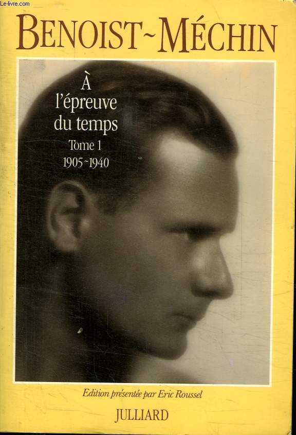 A L EPREUVE DU TEMPS. TOME 1. 1905 - 1940.