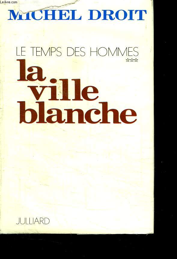 LE TEMPS DES HOMMES. TOME 3. LA VILLE BLANCHE.