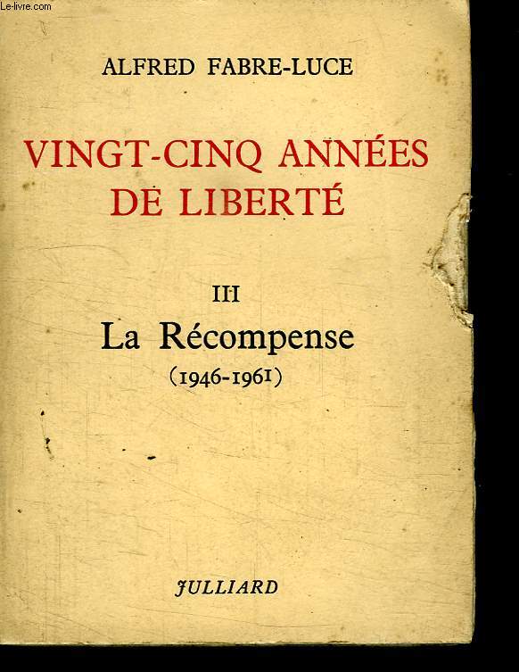 VINGT CINQ ANNEES DE LIBERTE. TOME 3 LA RECOMPENSE 1946 / 1961.