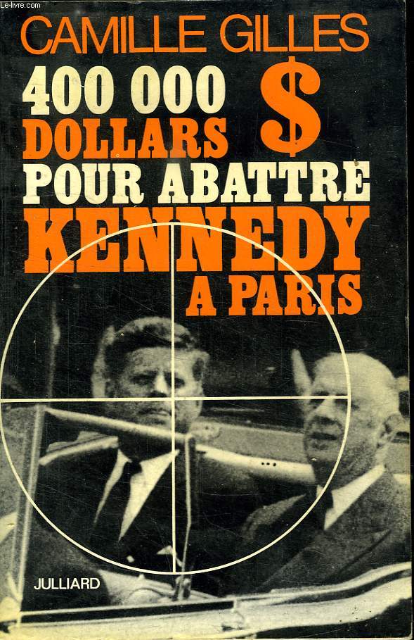 400000 DOLLARS POUR ABATTRE KENNEDY A PARIS.