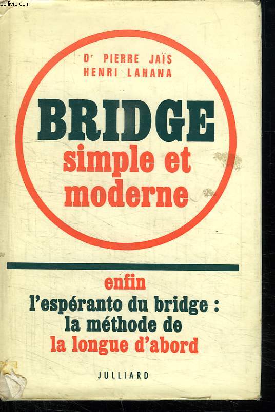 BRIDGE SIMPLE ET MODERNE. ENFIN L ESPERANTO DU BRIDGE LA METHODE DE LA LONGUE D ABORD TOME 1.
