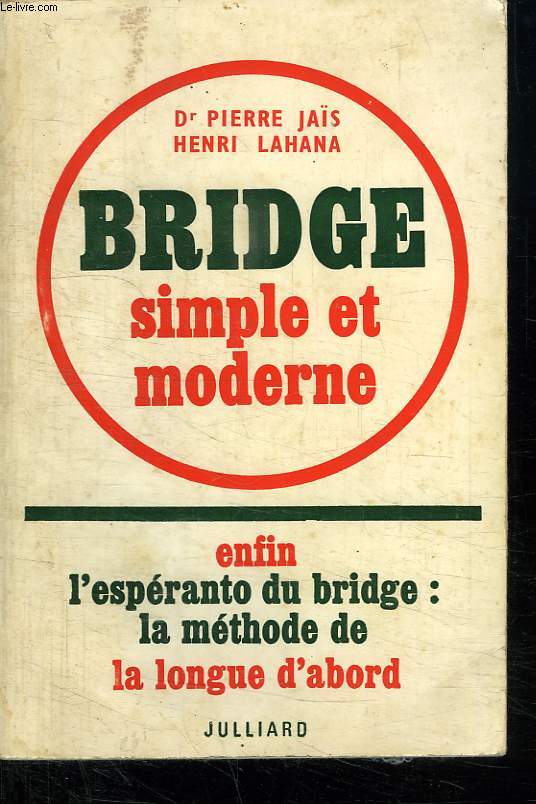 BRIDGE SIMPLE ET MODERNE. ENFIN L ESPERANTO DU BRIDGE LA METHODE DE LA LONGUE D ABORD TOME 1.
