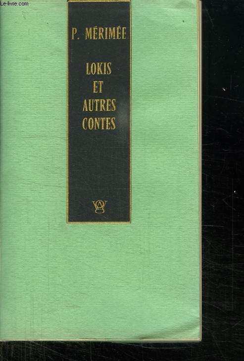 LOKIS ET AUTRES CONTES. VISION DE CHARLES XI. LE VASE ETRUSQUE. LES MAES DU PURGATOIRE. LA VENUS D ILLE. CARMEN. LOKIS.