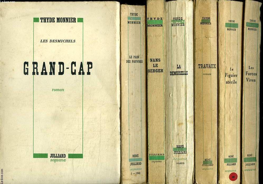 7 VOLUMES.LES DESMICHELS. GRAND CAP. VOL 1. LE PAIN DES PAUVRES. VOL 2. NANS LE BERGER. VOL3. LA DEMOISELLE. VOL 4. TRAVAUX. VOL 5. LE FIGUIER STERILE. VOL 6. LES FORCES VIVES. VOL 7.