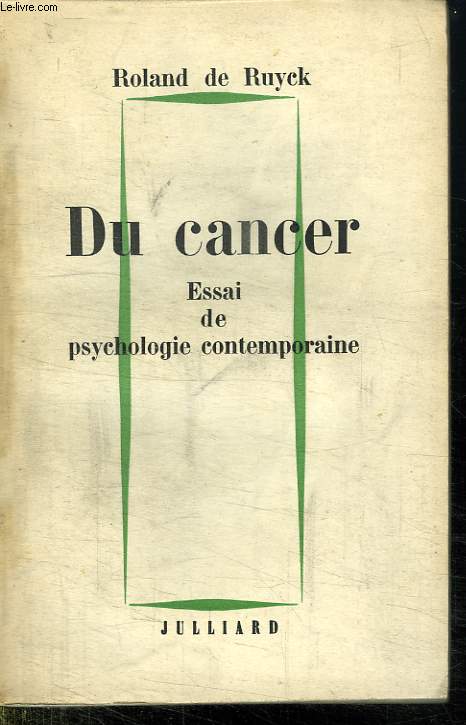 DU CANCER. ESSAI DE PSYCHOLOGIE CONTEMPORAINE.