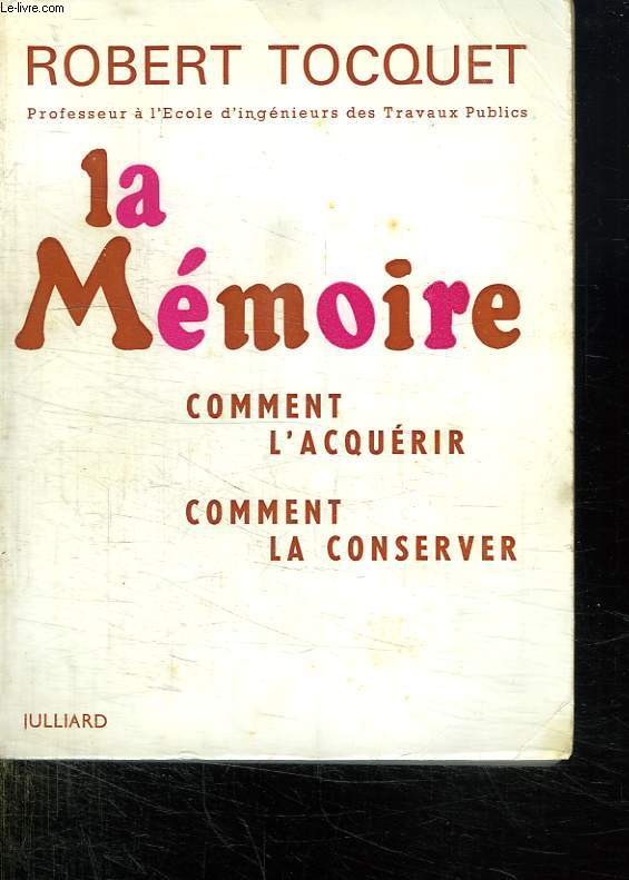 LA MEMOIRE. COMMENT L ACQUERIR. COMMENT LA CONSERVER.