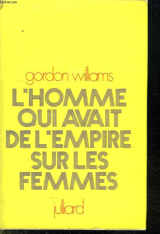 L HOMME QUI AVAIT DE L EMPIRE SUR LES FEMMES.