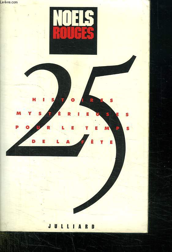 NOELS ROUGES. 25 HISTOIRES MYSTERIEUSES POUR LE TEMPS DE LA FETE.