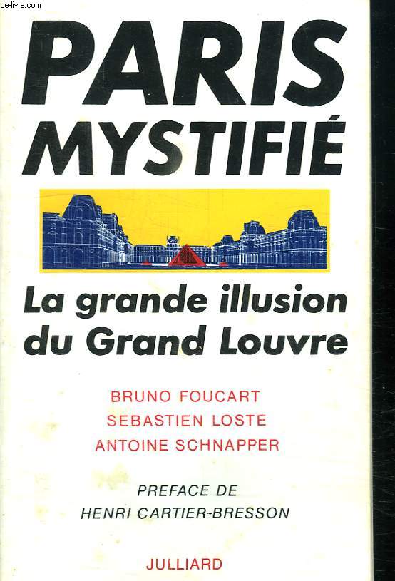 PARIS MYSTIFIE. LA GRANDE ILLUSION DU GRAND LOUVRE.