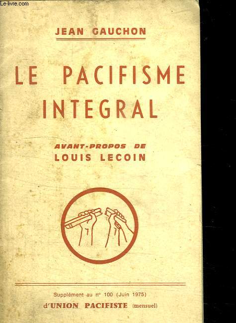 LE PACIFISME INTEGRAL. SUPPLEMENT AU NUMERO 100.