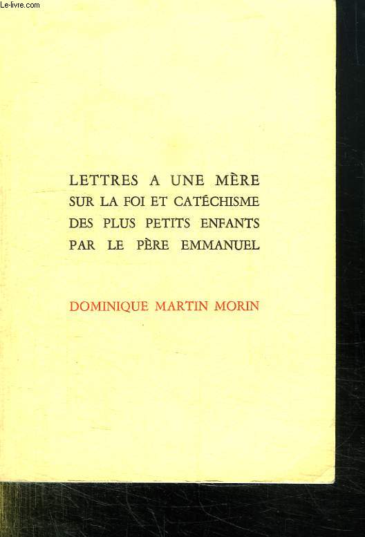 LETTRES A UNE MERE SUR LA FOI ET CATECHISME DES PLUS PETITS ENFANTS PAR LE PERE EMMANUEL.