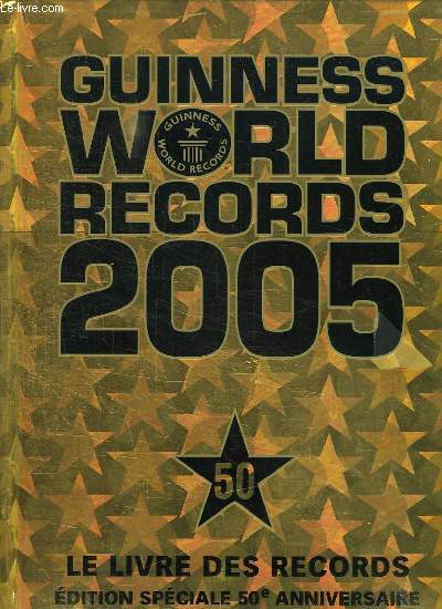 GUINNESS WORLD RECORDS 2005. EDITION SPECIALE 50 e ANNIVERSSAIRE.