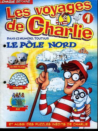 LES VOYAGES DE CHARLIE N 1. SOMMAIRE: LE POLE NORD, LES OURS POLAIRES, LES IGLOOS, JEUX.