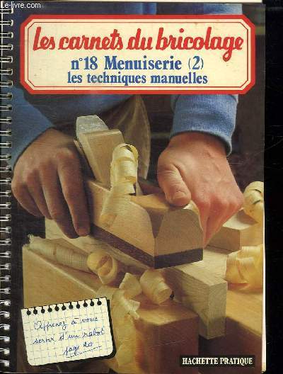 LES CARNETS DU BRICOLAGE N 18 ( 2 ). MENUISERIE. LES TECHNIQUES MANUELLES.