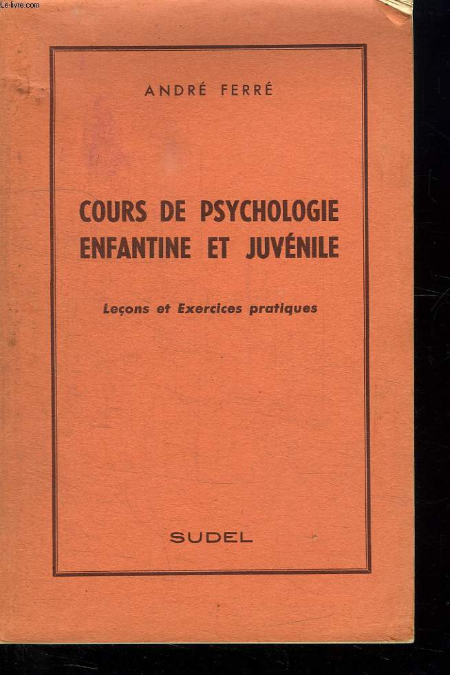 COURS DE PSYCHOLOGIE ENFANTINE ET JUVENILE. LECONS ET EXERCICES PRATIQUES.