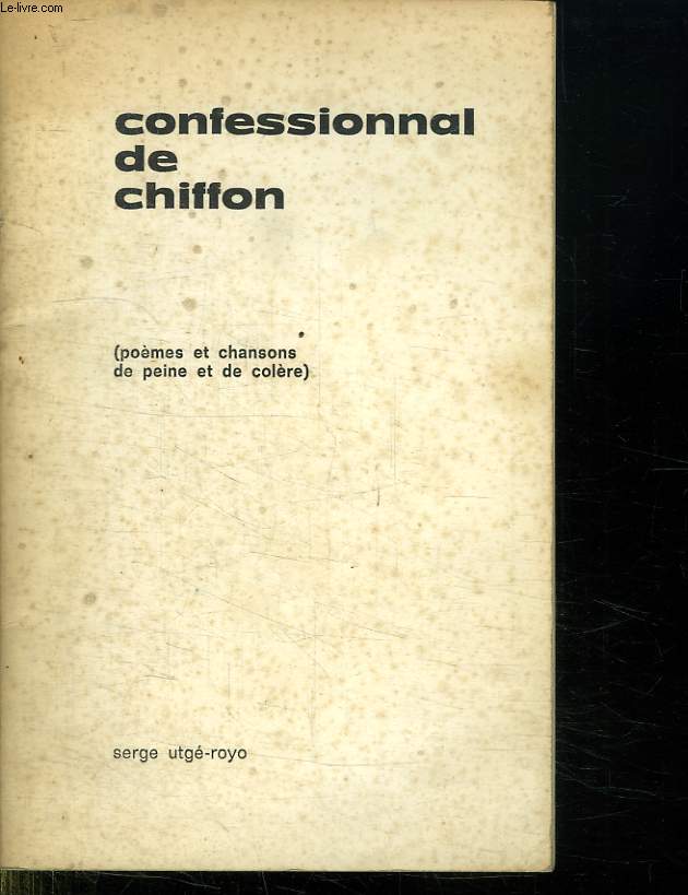 CONFESSIONNAL DE CHIFFON. POEMES ET CHANSOSN DE PEINE ET DE COLERE.