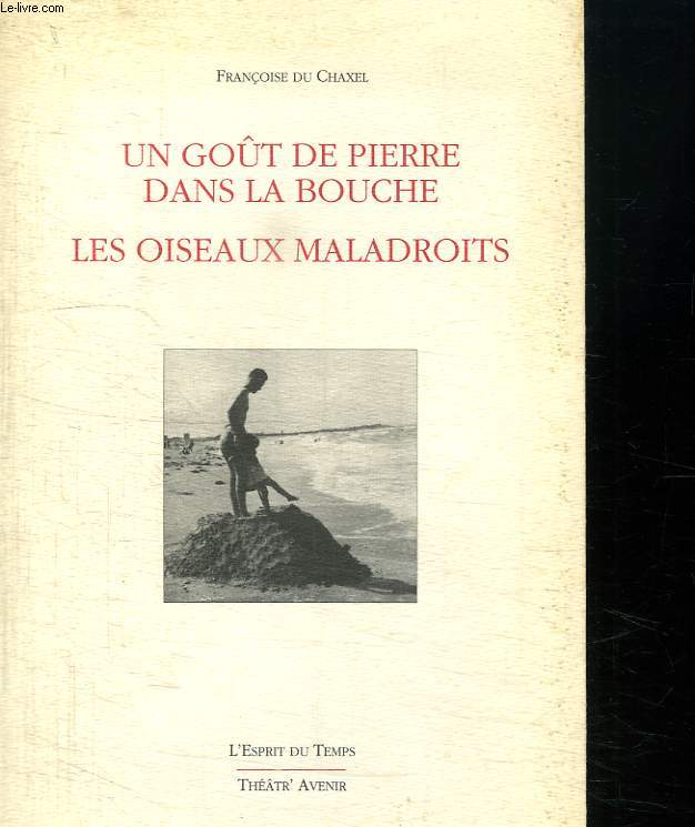 UN GOUT DE PIERRE DANS LA BOUCHE. LES OISEAUX MALADROITS.