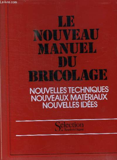 CLASSEUR. LE NOUVEAU MANUEL DU BRICOLAGE. NOUVELLES TECHNIQUES, NOUVEAUX MATERIAUX, NOUVELLES IDEES.