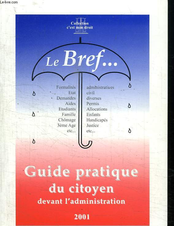 LE BREF... GUIDE PRATIQUE DU CITOYEN DEVANT L ADMINISTRATION.2000 / 2001.