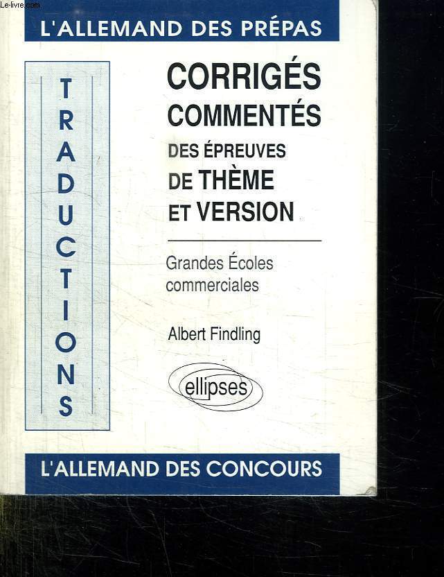 L ALLEMAND DES PREPAS. TRADUCTIONS. CORRIGES COMMENTES DES EPREUVES DE THEME ET VERSION. GRANDES ECOLES COMMERCIALES.