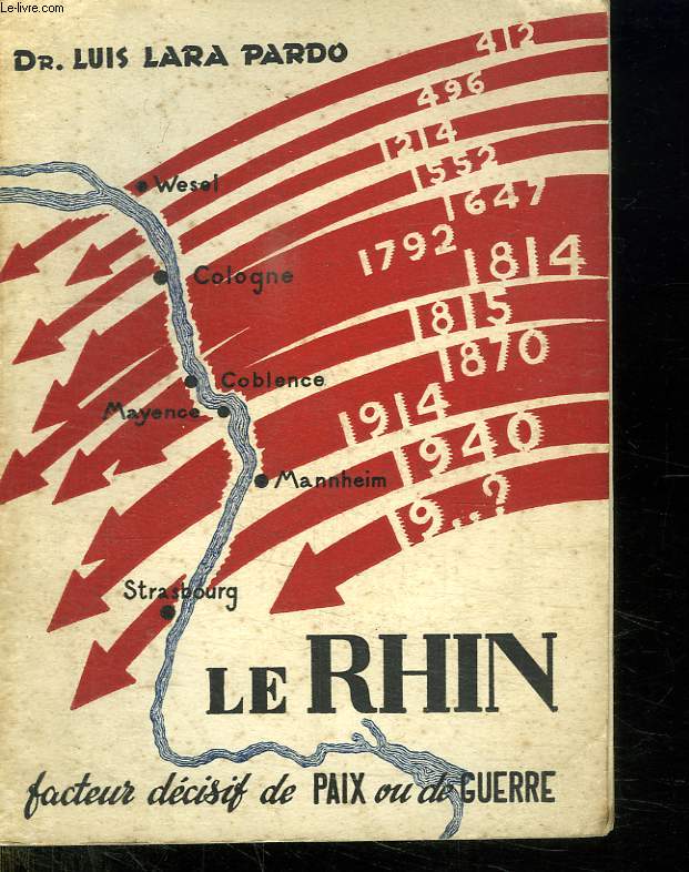 LA RHIN. FACTEUR DECISIF DE PAIX OU DE GUERRE.