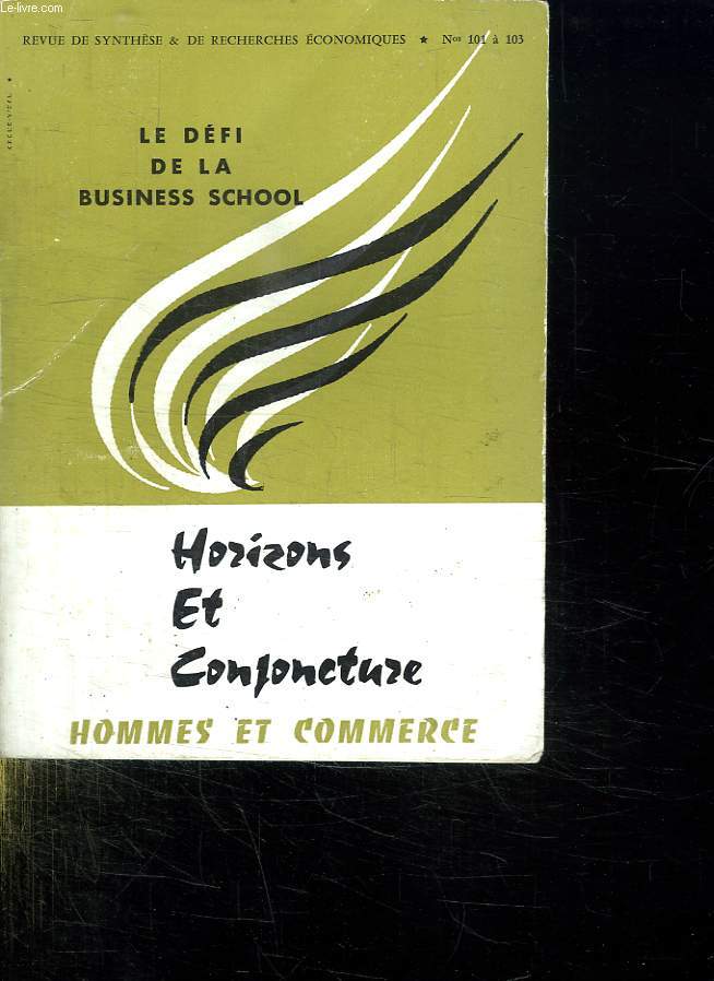 LE DEFI DE LA BUSINESS SCHOOL.HOMMES ET COMMERCE. HORIZONS ET CONJONCTURE. REVUE DES CADRES SUPERIEURS.