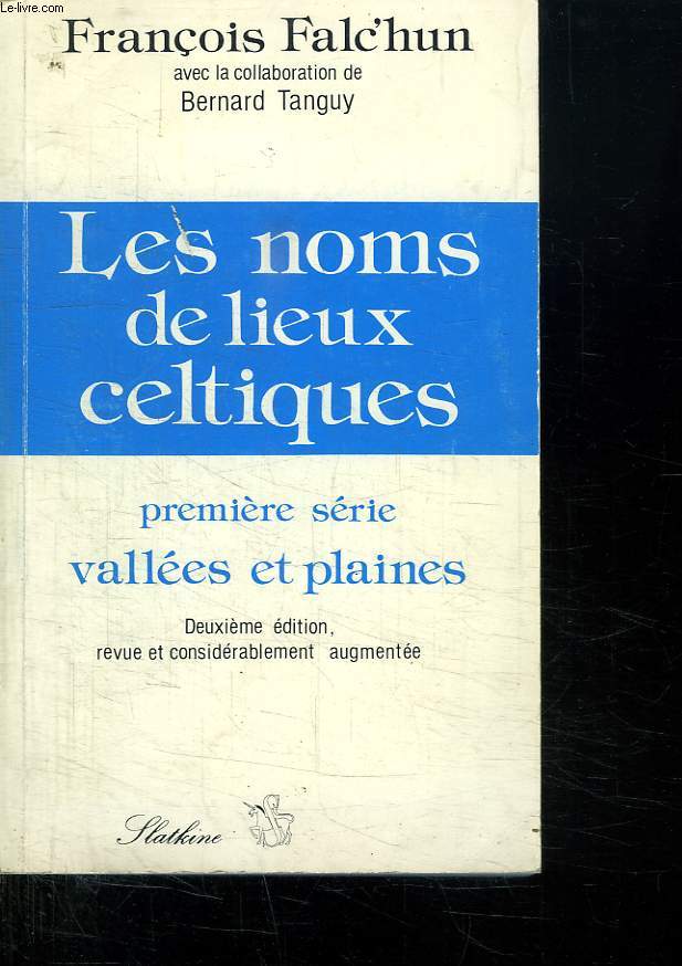 LES NOMS DE LIEUX CELTIQUES. PREMIE RE SERIE VALLEES ET PLAINES. DEUXIEME EDITION REVUE ET CONSIDERABLEMENT AUGMENTEE.