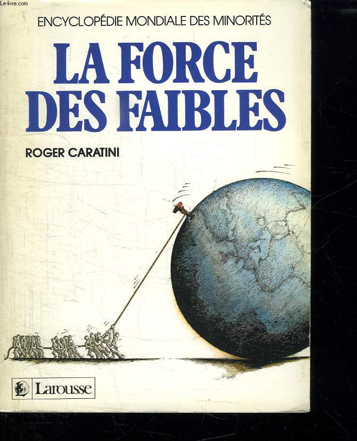 LA FORCE DES FAIBLES. ENCYCLOPEDIE MONDIALE DES MINORITES.