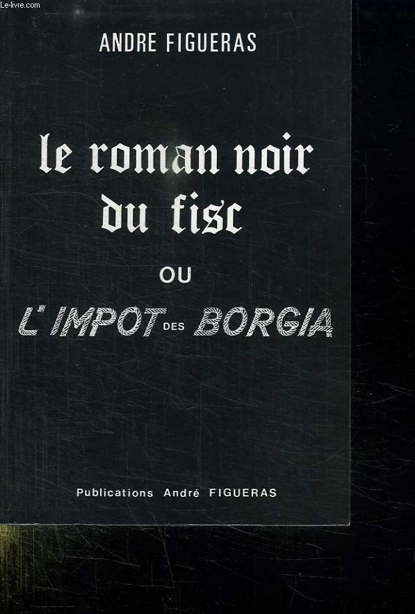 LE ROMAN NOIR DU FISC OU L IMPOT DES BORGIA.