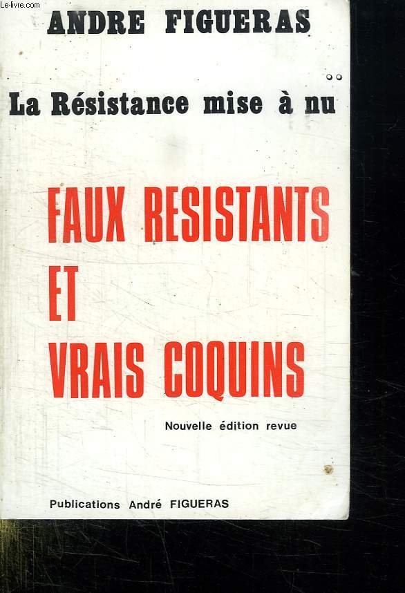 LA RESISTANCE MISE A NU. FAUX RESISTANTS ET VRAIS COQUINS. NOUVELLE EDITION REVUE.
