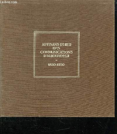 ARTISANS D HIER DES COMMUNICATIONS D AUJOURD HUI 1850 - 1950.
