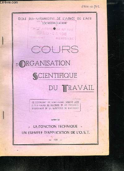 COURS D ORGANISATION SCIENTIFIQUE DU TRAVAIL. LIVRE III. LA FONCTION TECHNIQUE. CE DOCUMENT EST REVERVE AUX ELELVES CADRE DE MAITRISE ET AU PERSONNEL ENSEIGNANT.