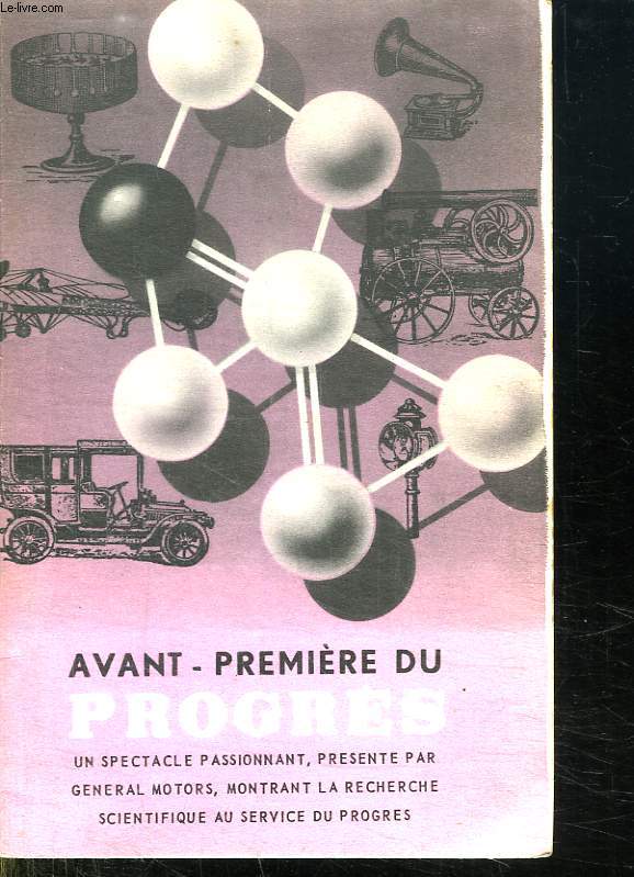 AVANT PREMIERE DU PROGRES. UN SPECTACLE PASSIONNAT PRESENTE PAR GENERAL MOTORS MONTRANT LA RECHERCHE SCIENTIFIQUE AU SERVICE DU PROGRES.