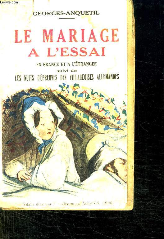 LE MARIAGE A L ESSAI EN FRANCE ET A L ETRANGER SUIVI DE LES NUITS D EPREUVES DES VILLAGEOIS ALLEMANDES.