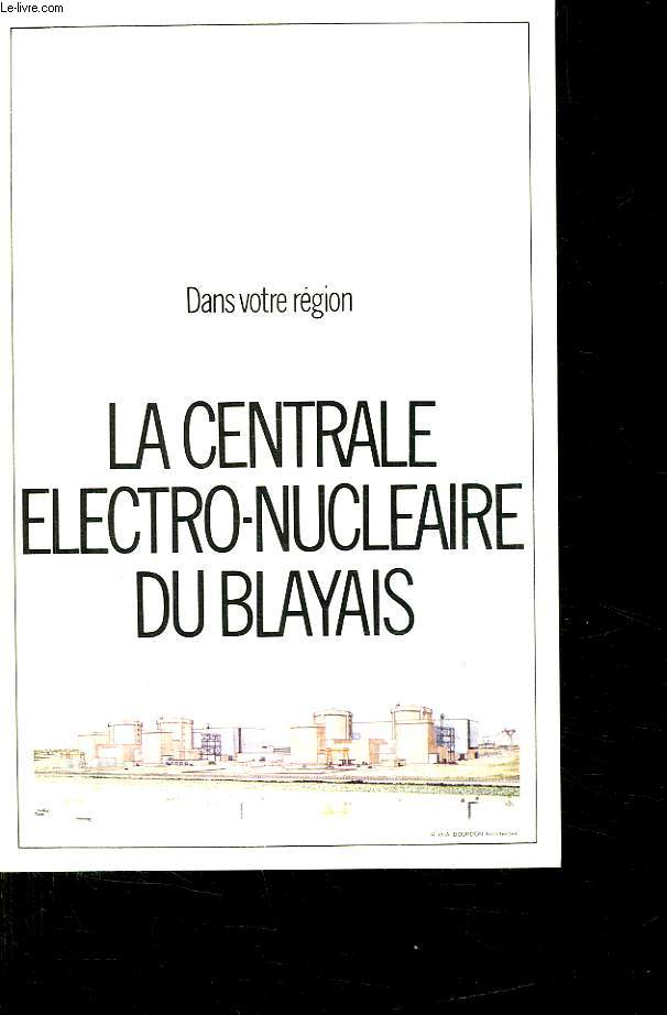 DANS VOTRE REGION. LA CENTRALE ELECTRO NUCLEAIRE DU BLAYAIS.