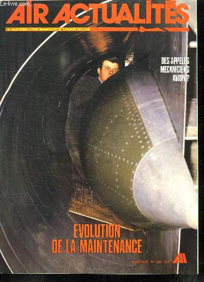 AIR ACTUALITES. LE MAGAZINE D INFORMATION DE L ARMEE DE L AIR. N320. AVRIL 1979. SOMMAIRE: EVOLUTION DE LA MAINTENANCE. DES APPELES DE MACANICIENS AVION ? EVOLUTION DE LA MAINTENANCE DES MATERIAUX AERIENS.