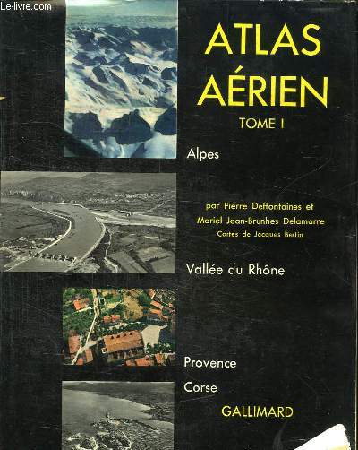 ATLAS AERIEN TOME 1. ALPES. VALLE DU RHONE. PROVENCE CORSE.