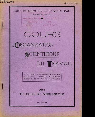 COURS D ORGANISATION SCIENTIFIQUE DU TRAVAIL. LIVRE II. LES OUTILS DE L ORGANISATEUR.