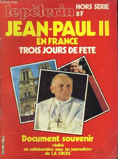 LE PELERIN HORS SERIE. JEAN PAUL II EN FRANCE TROIS JOURS DE FETE.