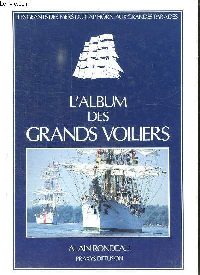 L ALBUM DES GRANDS VOILIERS. LES GENATS DES MERS. DU CAP HORN AUX GRANDES PARADES.