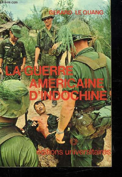 LA GUERRE AMERICAINE D INDOCHINE 1964 - 1973.