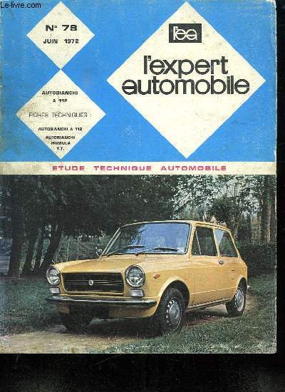 L EXPERT AUTOMOBILE. N 78 JUIN 1972. SOMMAIRE: ASSURANCE AUTOMOBILE. ETUDES AUTOBIANCI A 112. FICHES TECHNIQUES...