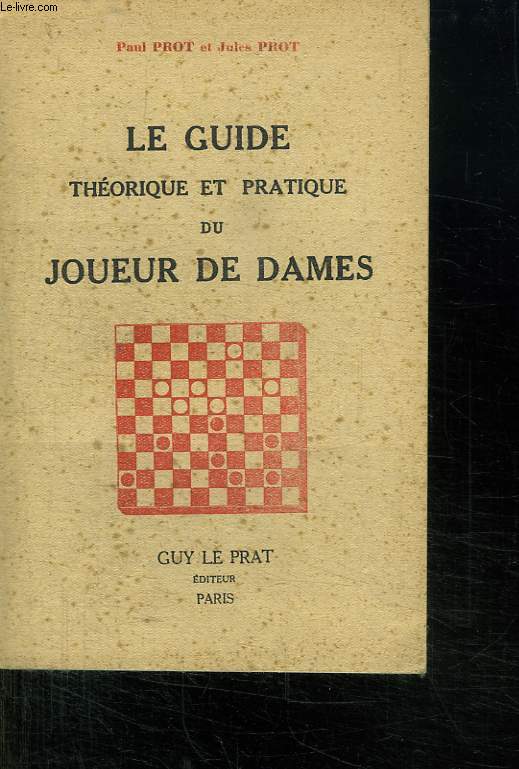 LE GUIDE THEORIQUE ET PRATIQUE DU JOUEUR DE DAMES.