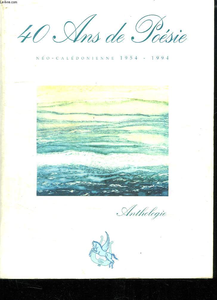 40 ANS DE POESIE. NEO CALEDONIENNE 1954 - 1994.